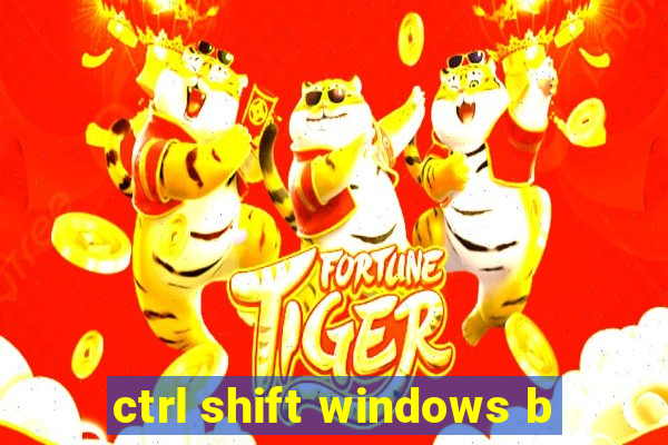 ctrl shift windows b